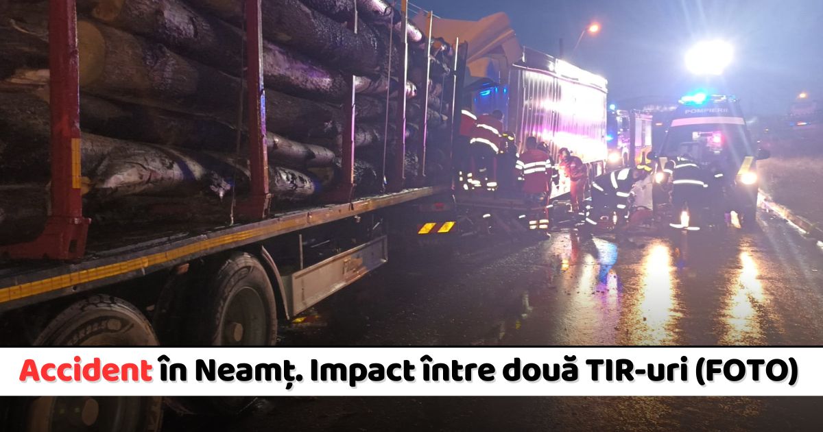 Accident grav în Neamț. Impact între două TIR-uri (FOTO)